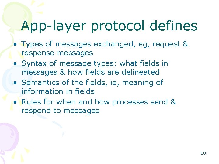 App-layer protocol defines • Types of messages exchanged, eg, request & response messages •