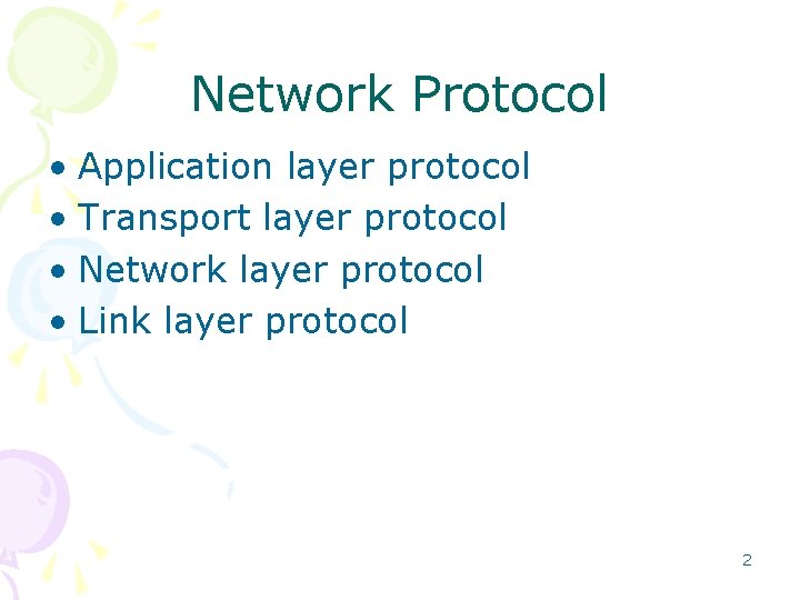 Network Protocol • Application layer protocol • Transport layer protocol • Network layer protocol