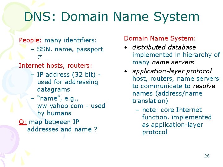 DNS: Domain Name System People: many identifiers: – SSN, name, passport # Internet hosts,