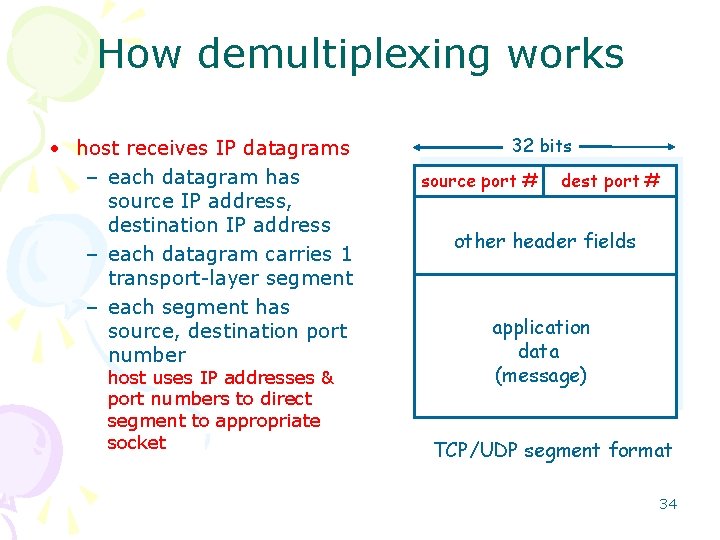 How demultiplexing works • host receives IP datagrams – each datagram has source IP