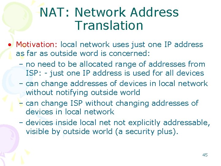 NAT: Network Address Translation • Motivation: local network uses just one IP address as