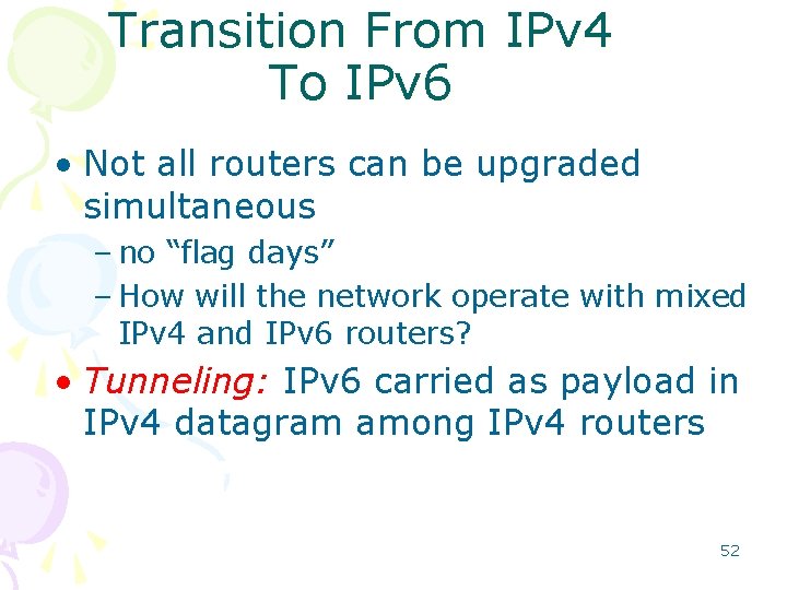 Transition From IPv 4 To IPv 6 • Not all routers can be upgraded