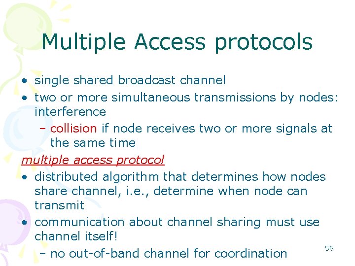 Multiple Access protocols • single shared broadcast channel • two or more simultaneous transmissions