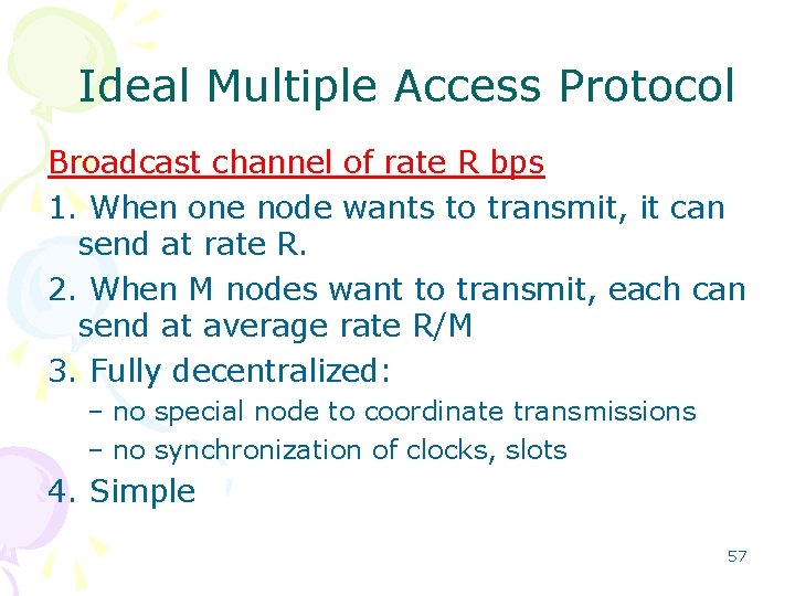 Ideal Multiple Access Protocol Broadcast channel of rate R bps 1. When one node