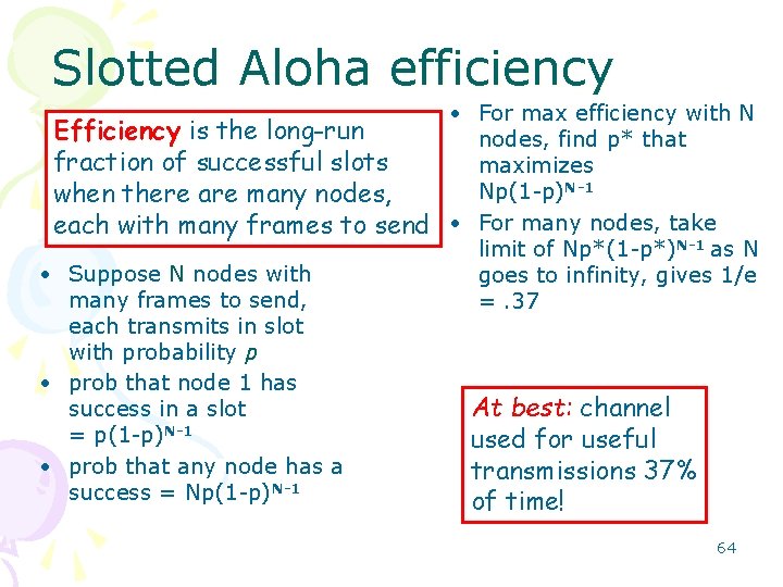 Slotted Aloha efficiency • For max efficiency with N Efficiency is the long-run nodes,