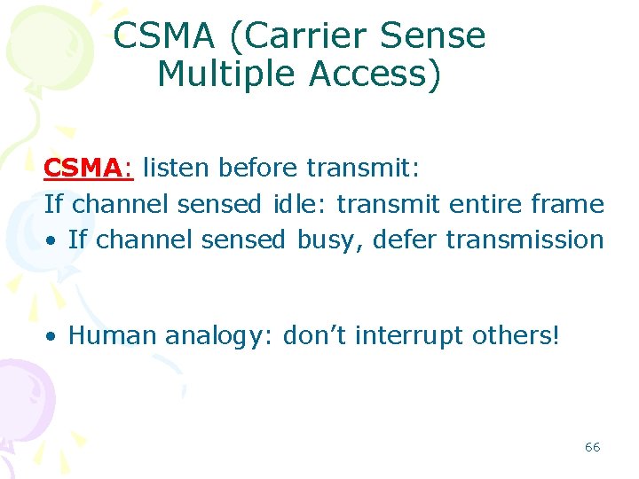 CSMA (Carrier Sense Multiple Access) CSMA: listen before transmit: If channel sensed idle: transmit