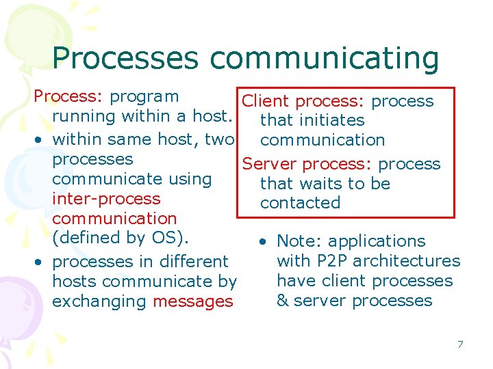 Processes communicating Process: program Client process: process running within a host. that initiates •