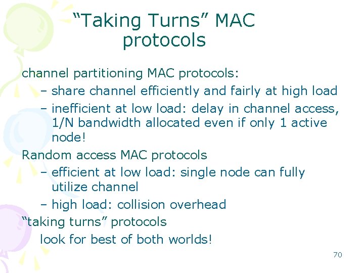 “Taking Turns” MAC protocols channel partitioning MAC protocols: – share channel efficiently and fairly