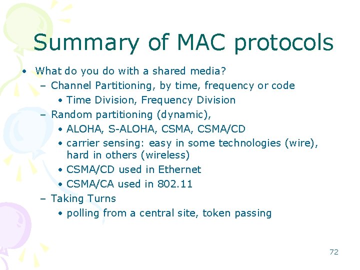 Summary of MAC protocols • What do you do with a shared media? –