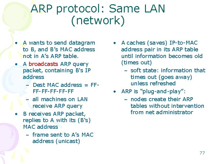 ARP protocol: Same LAN (network) • A wants to send datagram to B, and