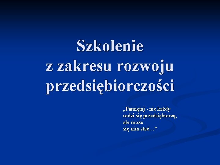 Szkolenie z zakresu rozwoju przedsiębiorczości „Pamiętaj - nie każdy rodzi się przedsiębiorcą, ale może