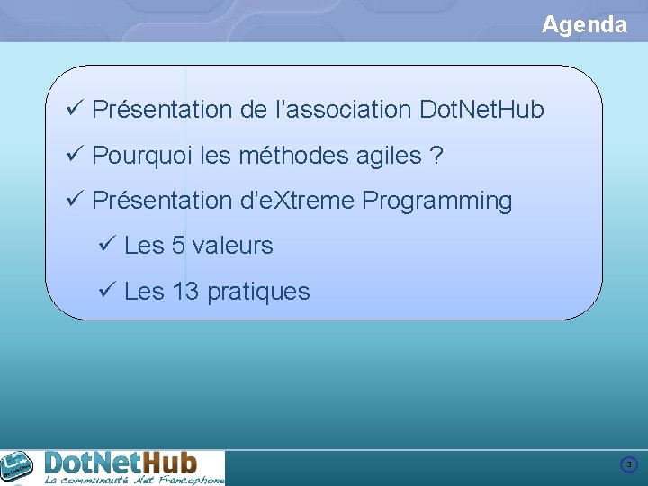 Agenda ü Présentation de l’association Dot. Net. Hub ü Pourquoi les méthodes agiles ?