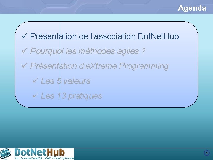 Agenda ü Présentation de l’association Dot. Net. Hub ü Pourquoi les méthodes agiles ?