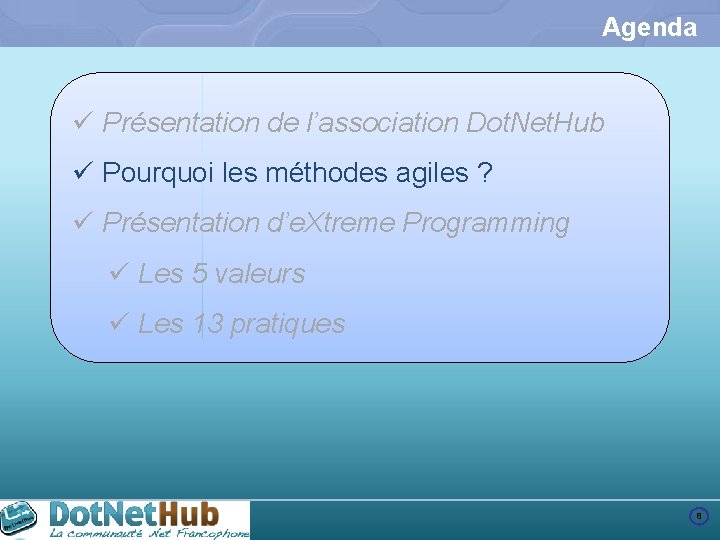 Agenda ü Présentation de l’association Dot. Net. Hub ü Pourquoi les méthodes agiles ?