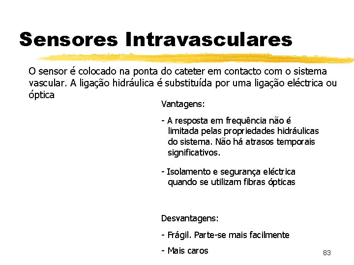 Sensores Intravasculares O sensor é colocado na ponta do cateter em contacto com o