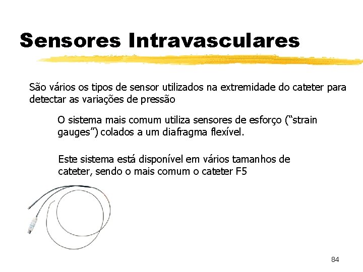 Sensores Intravasculares São vários os tipos de sensor utilizados na extremidade do cateter para