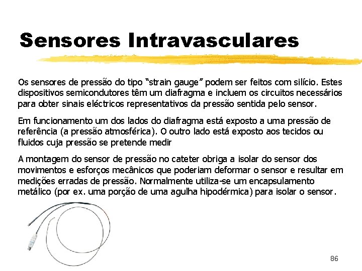 Sensores Intravasculares Os sensores de pressão do tipo “strain gauge” podem ser feitos com