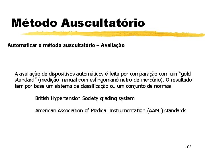 Método Auscultatório Automatizar o método auscultatório – Avaliação A avaliação de dispositivos automáticos é