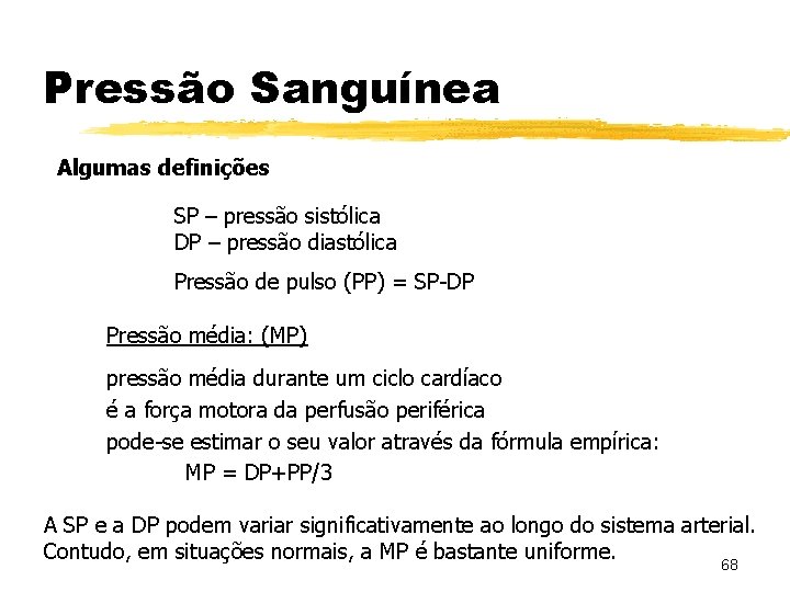 Pressão Sanguínea Algumas definições SP – pressão sistólica DP – pressão diastólica Pressão de