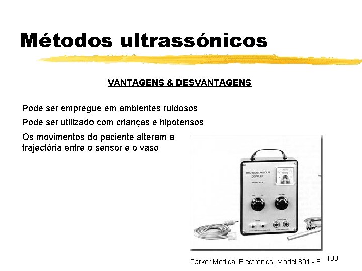 Métodos ultrassónicos VANTAGENS & DESVANTAGENS Pode ser empregue em ambientes ruidosos Pode ser utilizado