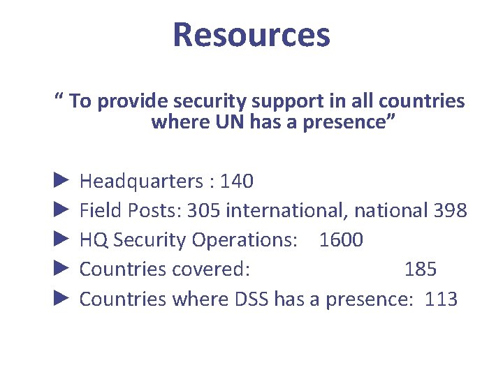 Resources “ To provide security support in all countries where UN has a presence”