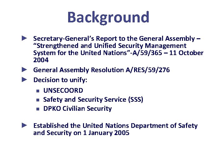 Background ► Secretary-General’s Report to the General Assembly – “Strengthened and Unified Security Management