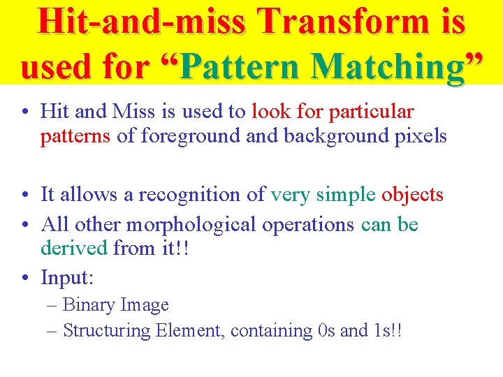 Hit-and-miss Transform is used for “Pattern Matching” • Hit and Miss is used to