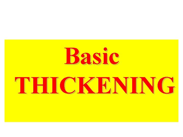 Basic THICKENING 