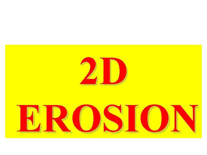 2 D EROSION 