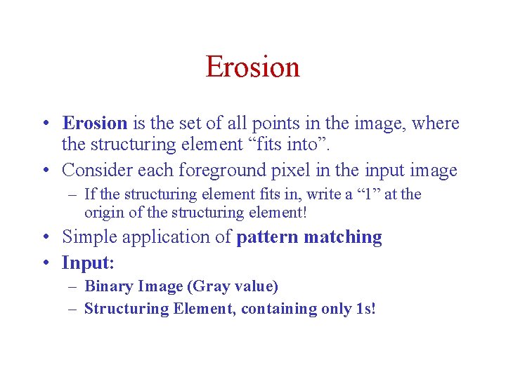 Erosion • Erosion is the set of all points in the image, where the