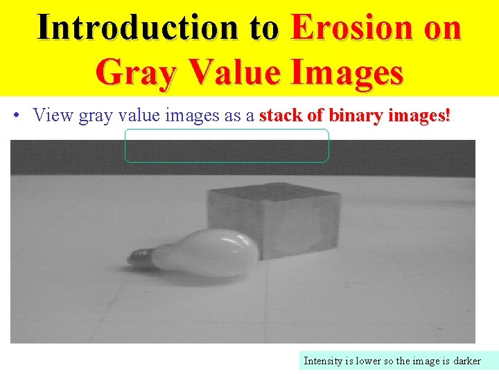 Introduction to Erosion on Gray Value Images • View gray value images as a