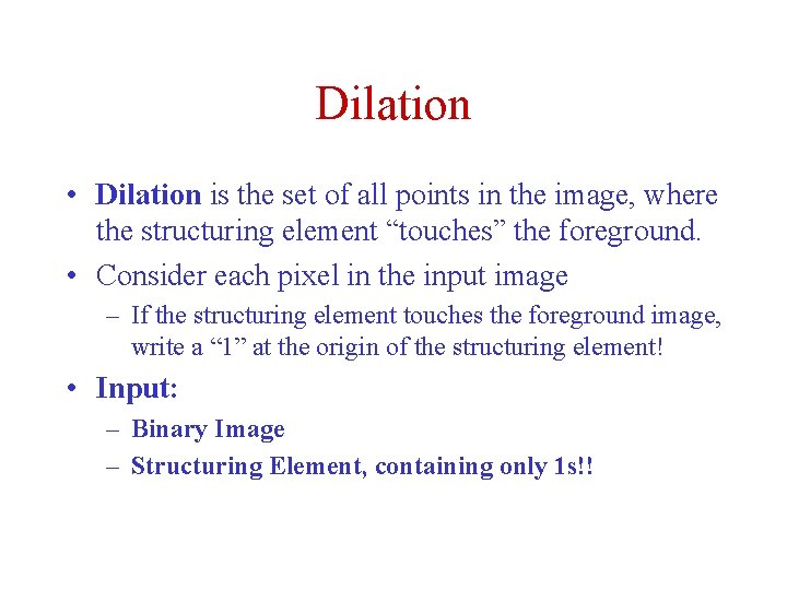 Dilation • Dilation is the set of all points in the image, where the