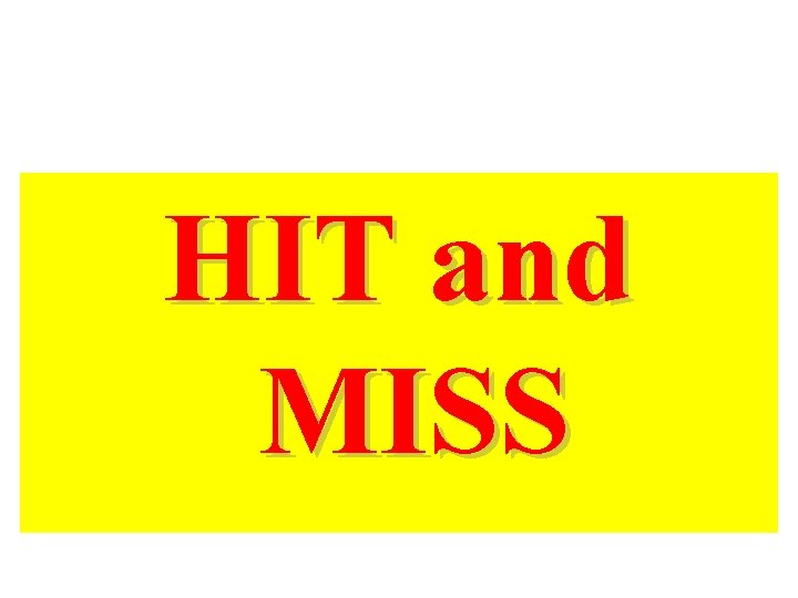 HIT and MISS 