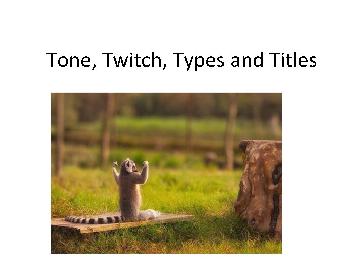Tone, Twitch, Types and Titles 