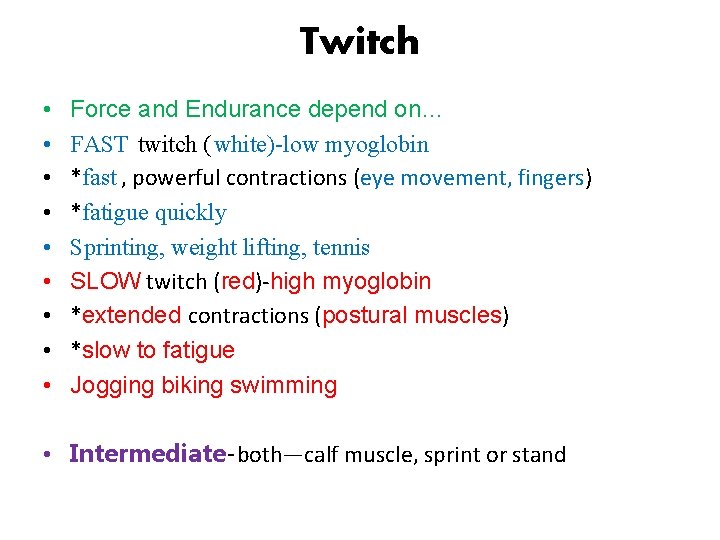 Twitch • • • Force and Endurance depend on… FAST twitch (white)-low myoglobin *fast