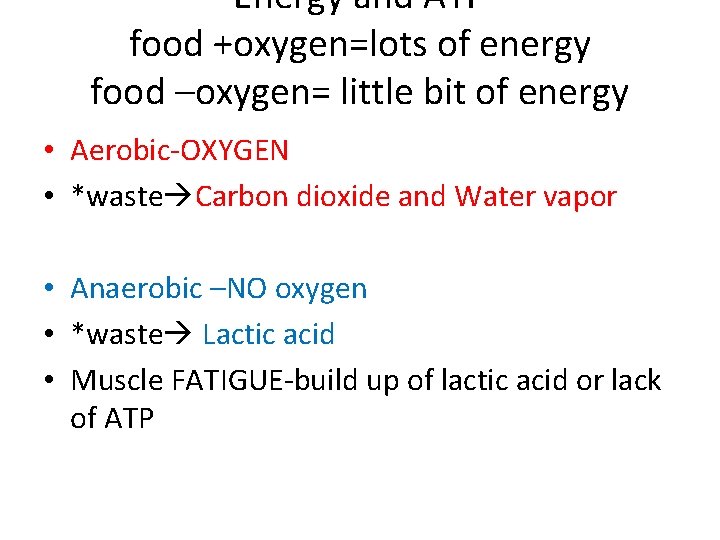 Energy and ATP food +oxygen=lots of energy food –oxygen= little bit of energy •