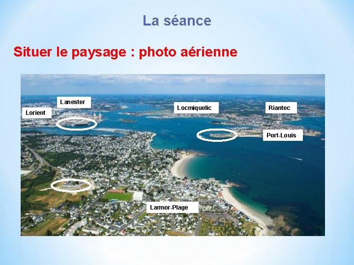 La séance Situer le paysage : photo aérienne Lanester Lorient Locmiquelic Riantec Port-Louis Larmor-Plage