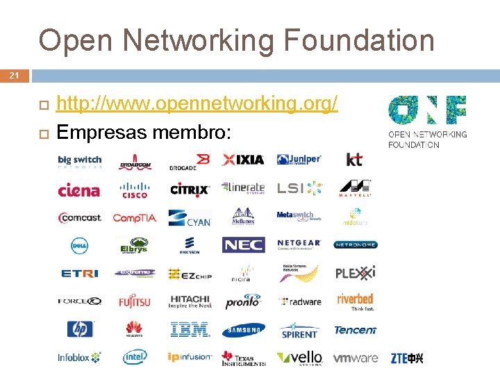 Open Networking Foundation 21 http: //www. opennetworking. org/ Empresas membro: Arquitetura de Redes de