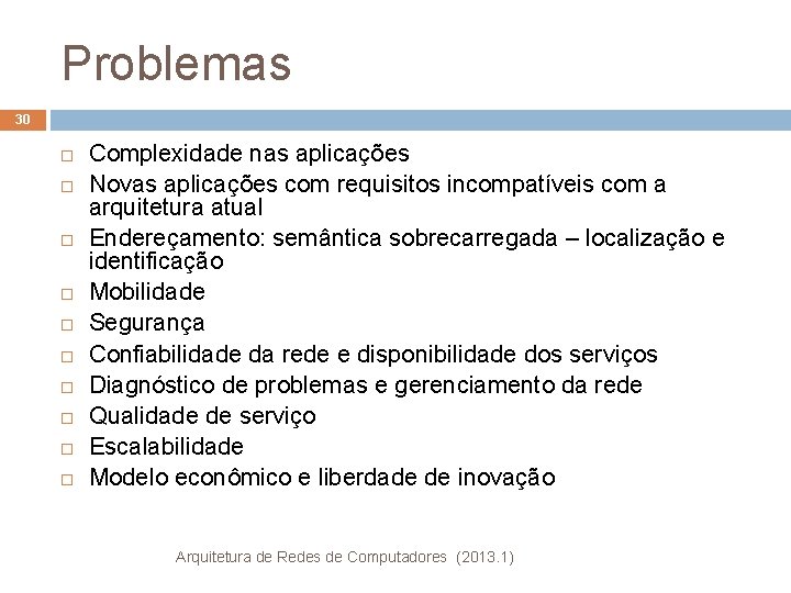 Problemas 30 Complexidade nas aplicações Novas aplicações com requisitos incompatíveis com a arquitetura atual