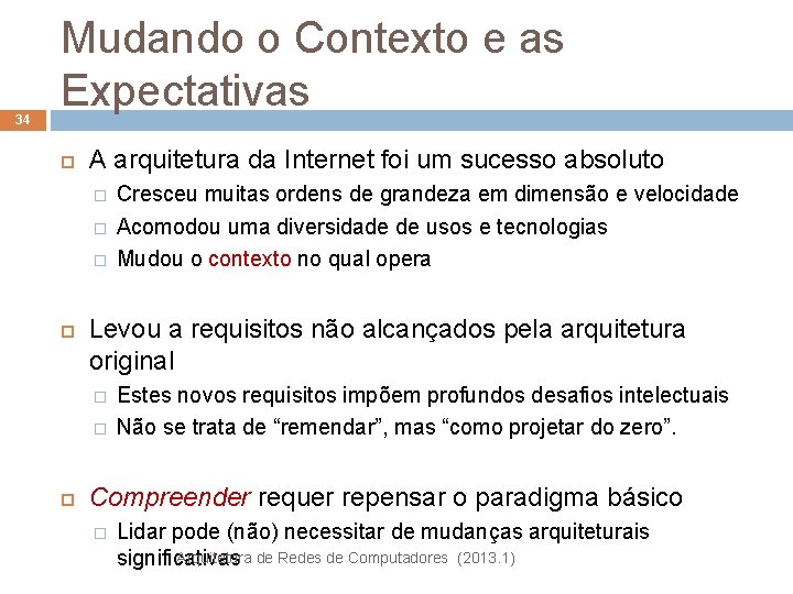 34 Mudando o Contexto e as Expectativas A arquitetura da Internet foi um sucesso