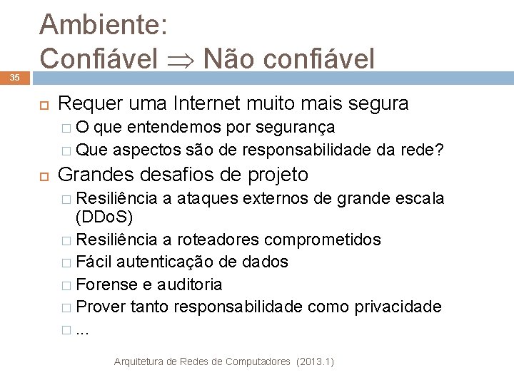 35 Ambiente: Confiável Não confiável Requer uma Internet muito mais segura �O que entendemos