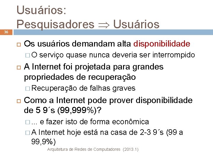 36 Usuários: Pesquisadores Usuários Os usuários demandam alta disponibilidade �O serviço quase nunca deveria