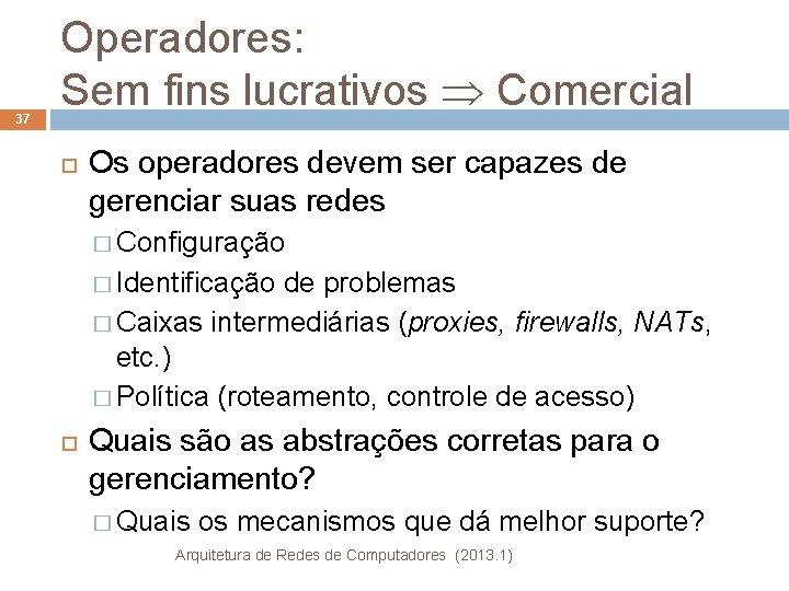 37 Operadores: Sem fins lucrativos Comercial Os operadores devem ser capazes de gerenciar suas