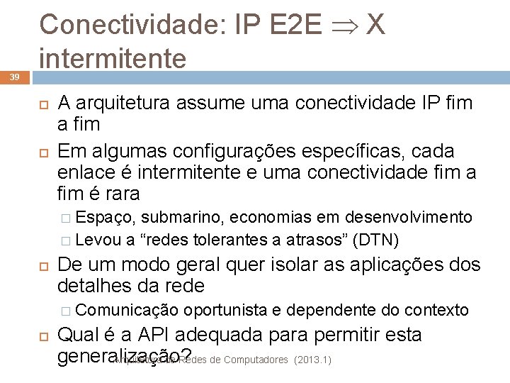 39 Conectividade: IP E 2 E X intermitente A arquitetura assume uma conectividade IP