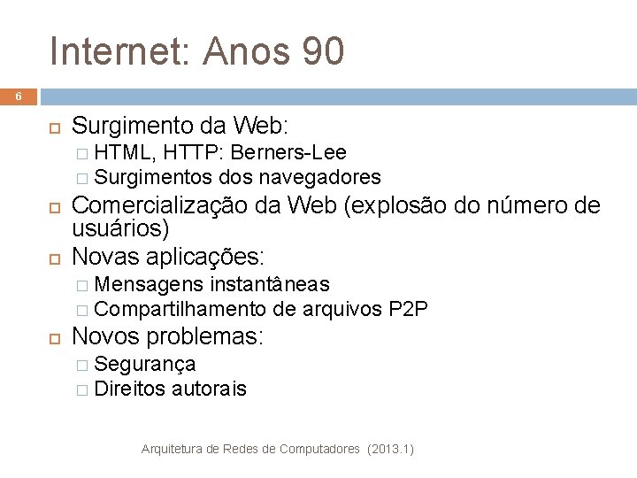 Internet: Anos 90 6 Surgimento da Web: � HTML, HTTP: Berners-Lee � Surgimentos dos