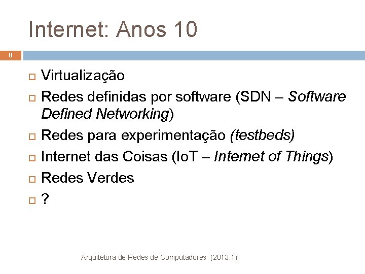 Internet: Anos 10 8 Virtualização Redes definidas por software (SDN – Software Defined Networking)