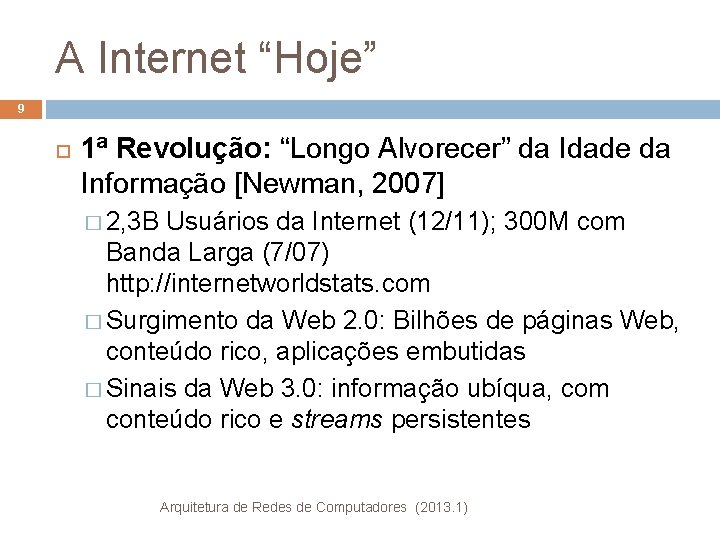 A Internet “Hoje” 9 1ª Revolução: “Longo Alvorecer” da Idade da Informação [Newman, 2007]
