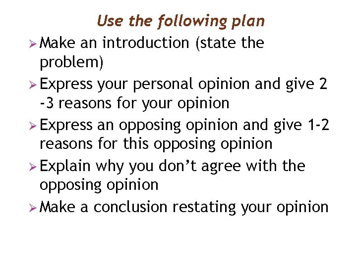 Use the following plan Ø Make an introduction (state the problem) Ø Express your