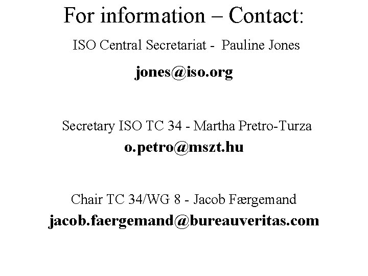 For information – Contact: ISO Central Secretariat - Pauline Jones jones@iso. org Secretary ISO
