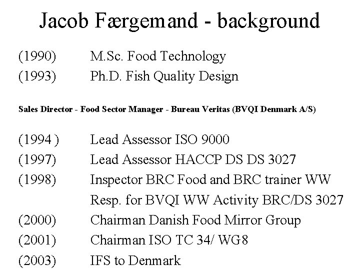 Jacob Færgemand - background (1990) (1993) M. Sc. Food Technology Ph. D. Fish Quality